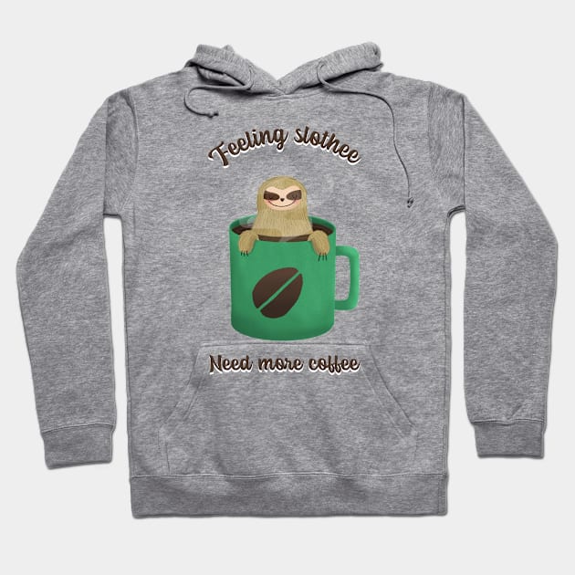 Feeling slothee need more coffee Hoodie by ArtsyStone